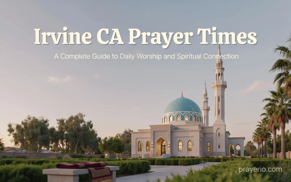 Irvine CA Prayer Times: A Complete Guide to Daily Worship and Spiritual Connection