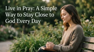 Live in Pray: A Simple Way to Stay Close to God Every Day