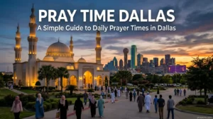 Pray Time Dallas: A Simple Guide to Daily Prayer Times in Dallas