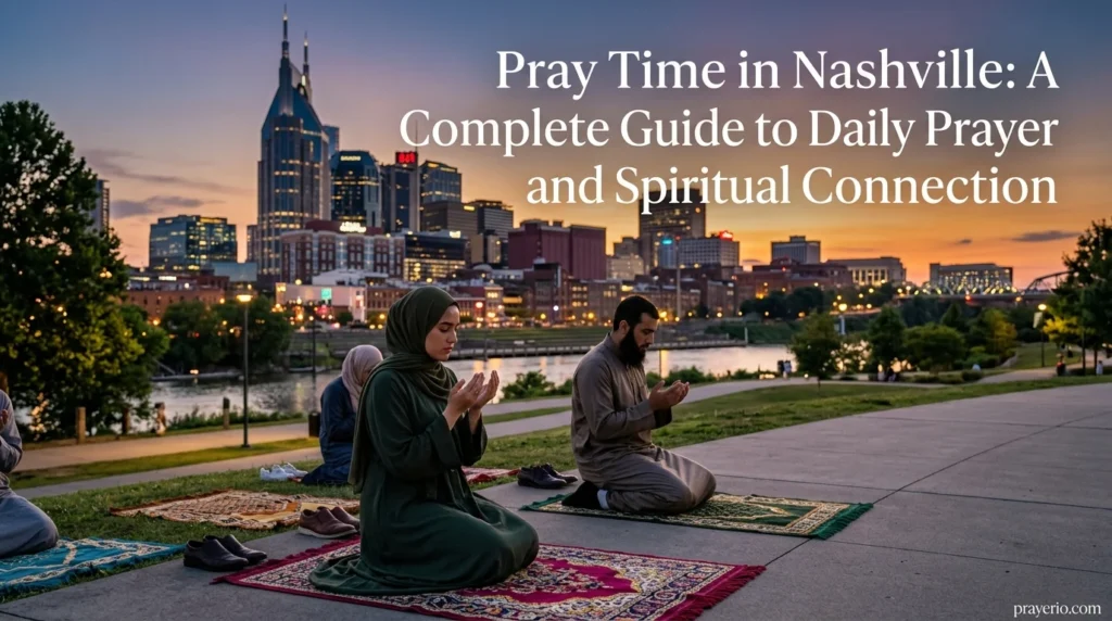 Pray Time in Nashville: A Complete Guide to Daily Prayer and Spiritual Connection