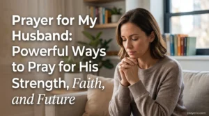 Prayer for My Husband: Powerful Ways to Pray for His Strength, Faith, and Future